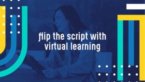 flip the script with virtual learning