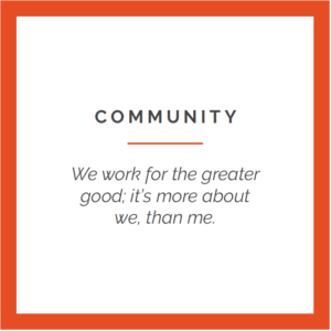 Community: We work for the greater good; it's more about we, than me.