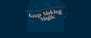 school communicators 2022 keep making magic