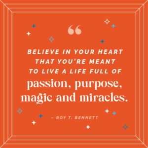 School PR Magic Maker Quote Card: "Believe in your heart that you're meant to live a life full of passion, purpose, magic and miracles" Roy T Bennett